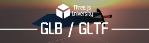 Three.js university GLB GLTF