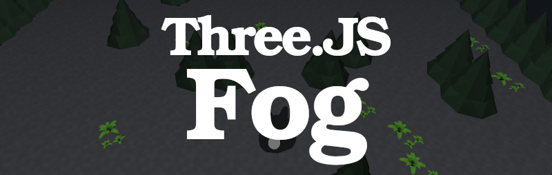 Fog et FogExp2 – Le Brouillard dans Three.js