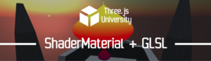 Three.js ShaderMaterial GLSL Tuto 2